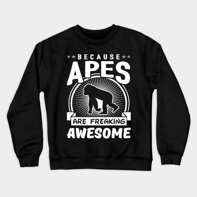 Because Apes Are Freaking Awesome Crewneck Sweatshirt by solsateez